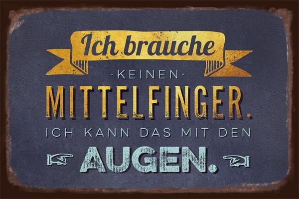 Blechschild "Ich brauch keinen Mittelfinger"