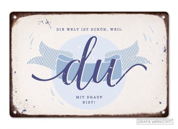 Blechschild "Die Welt ist schön..."